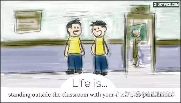 الحياة هي الوقوف مع أصدقائك خارج غرفة الصف كنوع من العقاب.  